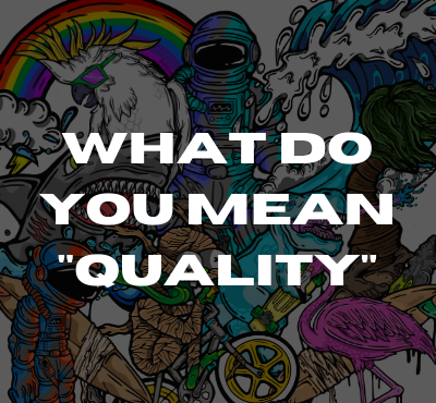 What do you mean "quality"?