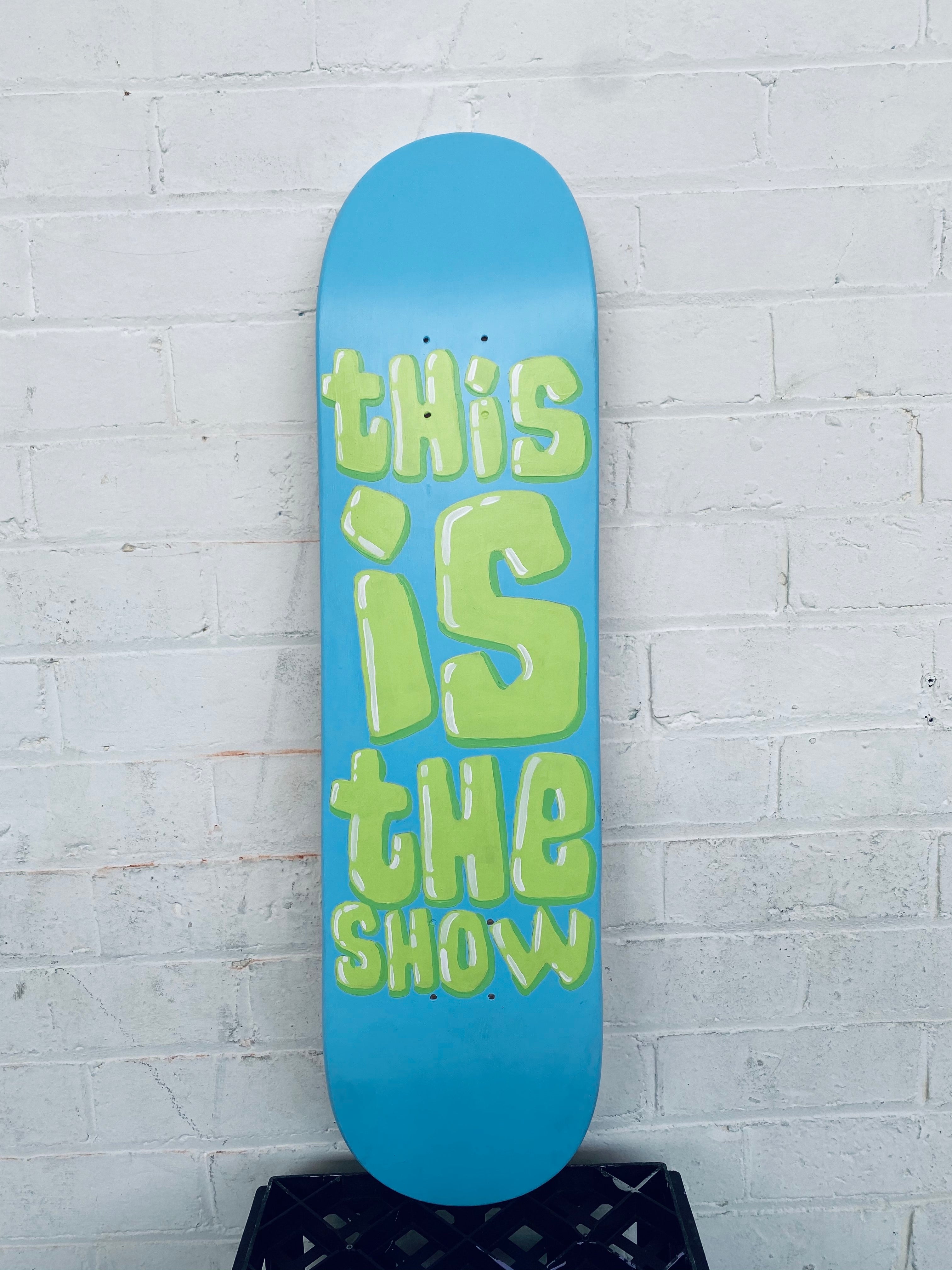Original: This is the Show! Skateboard Art.