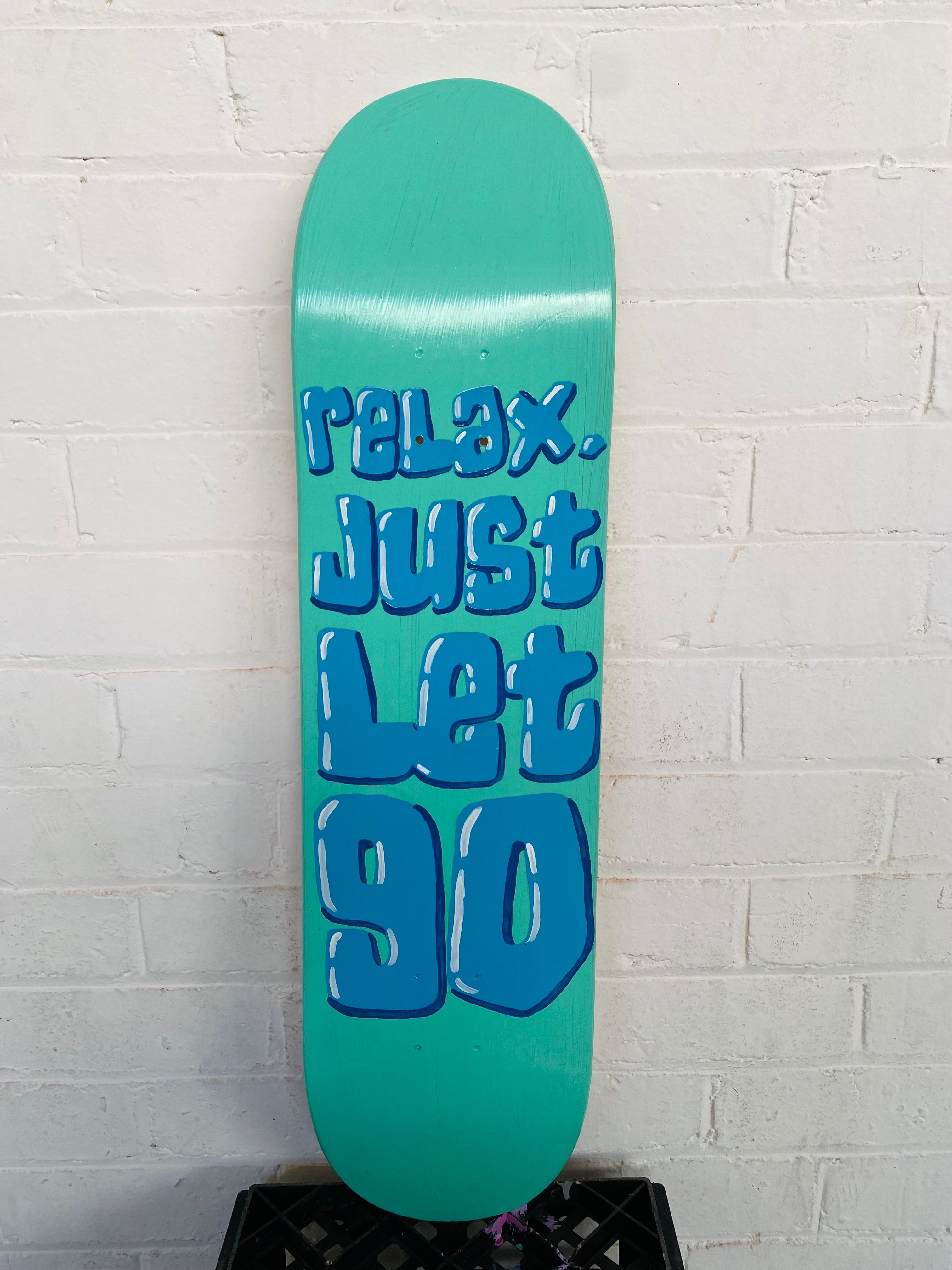 Original: "Relax. Just let Go" Skateboard Artwork